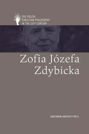 Polish Christian Philosophy in the 20th Century. Zofia Józefa Zdybicka - praca zbiorowa