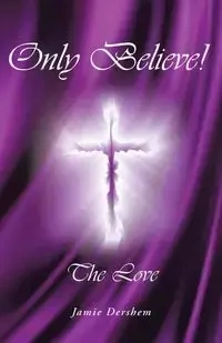 Only Believe! - Jamie Dershem