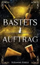 Bastets Auftrag - Susanne Eisele