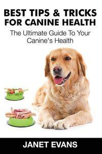 Best Tips & Tricks for Canine Health - Janet Evans