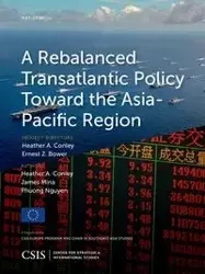 A Rebalanced Transatlantic Policy Toward the Asia-Pacific Region - Heather A. Conley