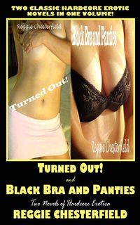 Turned Out! and Black Bra and Panties - Reggie Chesterfield