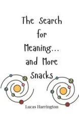 The Search for Meaning... and More Snacks - Lucas Harrington
