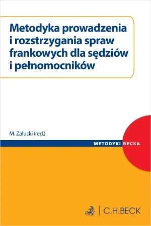 Metodyka prowadzenia i rozstrzygania spraw frankowych dla sędziów i pełnomocników - praca zbiorowa