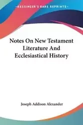 Notes On New Testament Literature And Ecclesiastical History - Alexander Joseph Addison