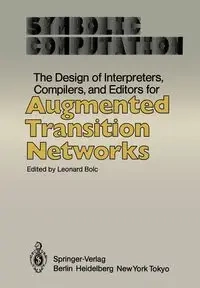The Design of Interpreters, Compilers, and Editors for Augmented Transition Networks - Bolc Leonard