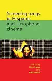 Screening songs in Hispanic and Lusophone cinema - Shaw Lisa
