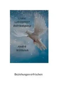 Liebe Lebenslust und Befriedigung - Andre Wüthrich