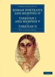 Roman Portraits and Memphis IV, Tarkhan I and Memphis V, Tarkhan II - William Matthew Petrie Flinders