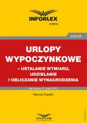 eBook Urlopy wypoczynkowe – ustalanie wymiaru, udzielanie i obliczanie wynagrodzenia - Mariusz Pigulski