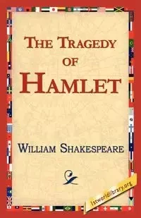 The Tragedy of Hamlet, Prince of Denmark - William Shakespeare