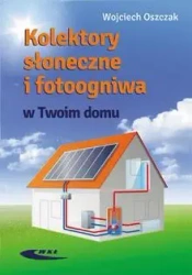 Kolektory słoneczne i fotoogniwa w Twoim domu - Wojciech Oszczak