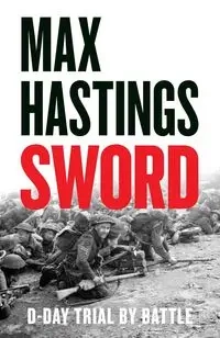 Sword D-Day Trial by Battle - Max Hastings