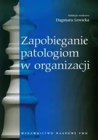 Zapobieganie patologiom w organizacji - red. Dagmara Lewicka