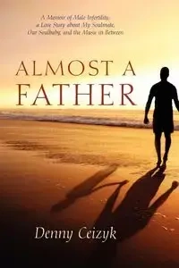 Almost A Father - Denny Ceizyk