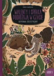 Walenty i spółka podróżują w czasie. - Monika Oworuszko