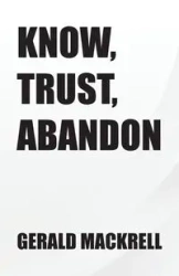 Know,  Trust,  Abandon - Gerald Mackrell