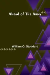 Ahead of the Army - O. William Stoddard