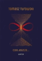 Czas jeszcze... Wiersze - Tomasz Turowski