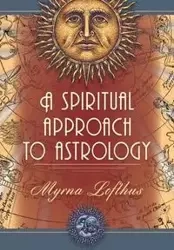 A Spiritual Approach to Astrology - Myrna Lofthus