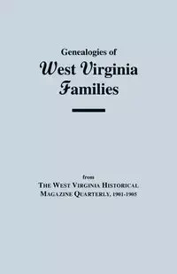Genealogies of West Virginia Families - Virginia West Historical Magazine Quarte
