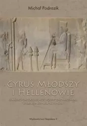 Cyrus Młodszy i Hellenowie. Irańsko-greckie... - Michał Podrazik