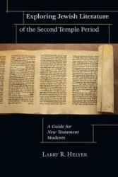 Exploring Jewish Literature of the Second Temple Period - Larry R. Helyer