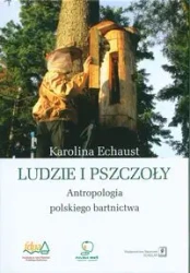 Ludzie i pszczoły. Antropologia polskiego... - Karolina Echaust