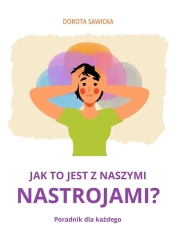 Jak to jest z naszymi nastrojami? - Dorota Sawicka