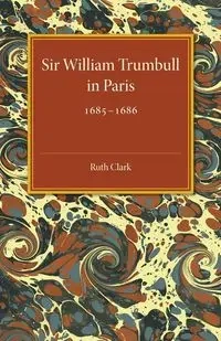Sir William Trumbull in Paris - Clark Ruth