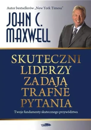 Skuteczni liderzy zadają trafne pytania - John Maxwell C.