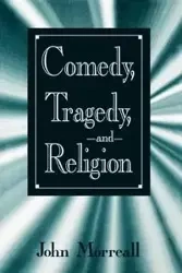 Comedy, Tragedy, and Religion - John Morreall