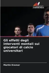 Gli effetti degli interventi mentali sui giocatori di calcio universitari - Martin Kramar