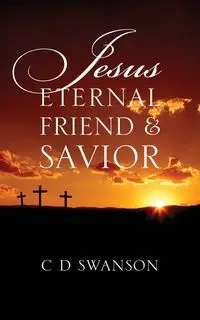 Jesus Eternal Friend & Savior - Swanson C D