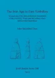 The Iron Age in East Yorkshire - John Strickland Dent