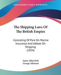 The Shipping Laws Of The British Empire - James Allan Park
