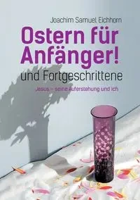 Ostern für Anfänger - Joachim Samuel Eichhorn