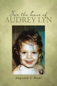 For the Love of Audrey Lyn - Hunt Eugenia S.