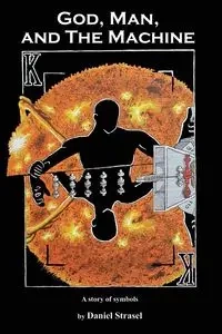 God, Man, and The Machine - Daniel Strasel
