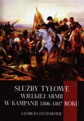Służby tyłowe Wielkiej Armii w kampanii 1806-1807 - Georges Lechartier