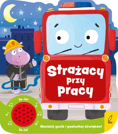 Strażacy przy pracy. Książeczka dźwiękowa - Opracowanie zbiorowe