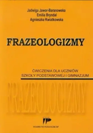 Frazeologizmy. Ćw. dla uczniów SP i GIM - Jadwiga Jawor-Baranowska, Emilia Bryndal, Agniesz