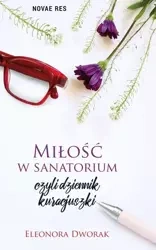 Miłość w sanatorium, czyli dziennik kuracjuszki - Eleonora Dworak