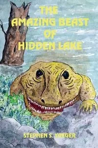 The Amazing Beast of Hidden Lake - Stephen S. Yaeger