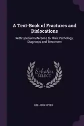 A Text-Book of Fractures and Dislocations - Speed Kellogg