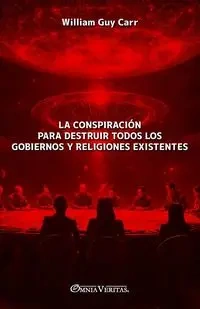 La conspiración para destruir todos los gobiernos y religiones existentes - Guy William Carr