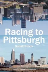 Racing to Pittsburgh - Donald Hricik