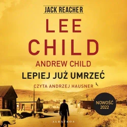 audiobook LEPIEJ JUŻ UMRZEĆ - Lee Child