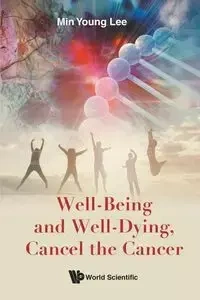 WELL-BEING AND WELL-DYING, CANCEL THE CANCER - MIN YOUNG LEE
