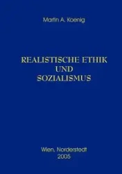 Realistische Ethik und Sozialismus - Martin A. Koenig